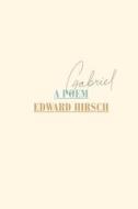 Gabriel: A Poem di Edward Hirsch edito da Knopf Publishing Group