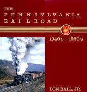The Pennsylvania Railroad: 1940s-1950s di Don Ball edito da W. W. Norton & Company