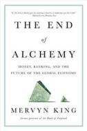 The End of Alchemy: Money, Banking, and the Future of the Global Economy di Mervyn King edito da W W NORTON & CO