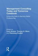 Management Consulting Today and Tomorrow Casebook di Larry E. Greiner edito da Taylor & Francis Ltd