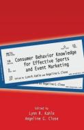 Consumer Behavior Knowledge for Effective Sports and Event Marketing di Lynn R. Kahle edito da Routledge
