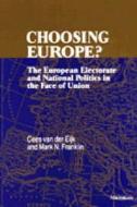 Choosing Europe?: The European Electorate and National Politics in the Face of Union di Cees Van Der Eijk, Mark N. Franklin edito da UNIV OF MICHIGAN PR