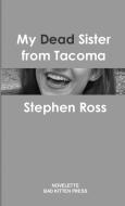 My Dead Sister from Tacoma di Stephen Ross edito da Bad Kitten Press
