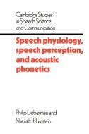 Speech Physiology, Speech Perception, and Acoustic Phonetics di Philip Lieberman, Shelia E. Blumstein edito da Cambridge University Press