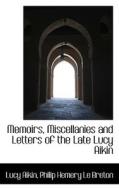 Memoirs, Miscellanies And Letters Of The Late Lucy Aikin di Lucy Aikin edito da Bibliolife