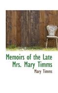 Memoirs Of The Late Mrs. Mary Timms di Mary Timms edito da Bibliolife