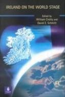 Ireland on the World Stage di William J. Crotty, David Schmitt edito da Taylor & Francis Ltd