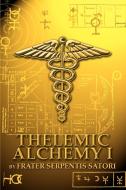 Thelemic Alchemy I di Frater Serpentis Satori edito da iUniverse