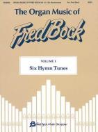 The Organ Music of Fred Bock: Volume 1: Six Hymn Tunes di Fred Bock edito da MUSIC SALES CORP