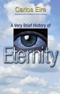A Very Brief History of Eternity di Carlos Eire edito da Princeton University Press