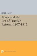 Yorck and the Era of Prussian Reform di Peter Paret edito da Princeton University Press