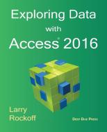 Exploring Data with Access 2016 di Larry Rockoff edito da Deep Dive Press