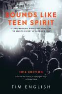 Sounds Like Teen Spirit: Stolen Melodies, Ripped-Off Riffs, and the Secret History of Rock and Roll di Tim English edito da LIGHTNING SOURCE INC