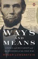 Ways and Means: Lincoln and His Cabinet and the Financing of the Civil War di Roger Lowenstein edito da PENGUIN GROUP