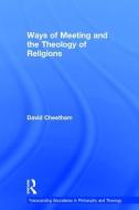 Ways of Meeting and the Theology of Religions di David Cheetham edito da Taylor & Francis Ltd