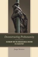 Deconstructing Prehumanity di Jorge Serrano edito da University Press of America