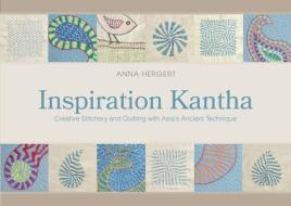 Inspiration Kantha: Creative Stitchery and Quilting with Asia's Ancient Technique di Anna Hergert edito da Schiffer Publishing Ltd