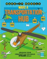 Make a Transportation Hub di Anna Claybourne edito da CRABTREE PUB