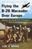 Flying the B-26 Marauder Over Europe di Carl H. Moore edito da McFarland