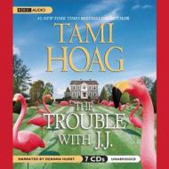 The Trouble with J. J. di Tami Hoag edito da Audiogo
