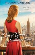 Once Upon a Summertime: A New York City Romance di Melody Carlson edito da FLEMING H REVELL CO