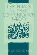 Essentials of Mass Communication Theory di Arthur Asa Berger edito da SAGE Publications, Inc