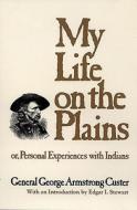 My Life on the Plains di George Armstrong Custer edito da University of Oklahoma Press