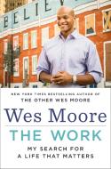 The Work: My Search for a Life That Matters di Wes Moore edito da SPIEGEL & GRAU