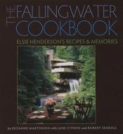 The Fallingwater Cookbook: Elsie Henderson's Recipes and Memories di Suzanne Martinson edito da UNIV OF PITTSBURGH PR