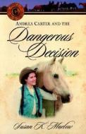 Andrea Carter and the Dangerous Decision di Susan K. Marlow edito da Kregel Publications