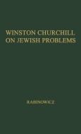 Winston Churchill on Jewish Problems. di Oscar K. Rabinowicz, Oskar K. Rabinowicz, Unknown edito da Greenwood Press