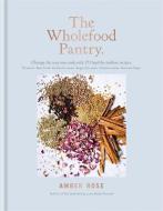 The Wholefood Pantry di Amber Rose edito da Octopus Publishing Group