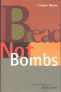 Bread Not Bombs di Douglas Roche edito da University Of Alberta Press