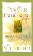 Power of an Encouraging Word di Ken Sutterfield edito da NEW LEAF PUB GROUP