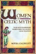 Women in Celtic Myth di Moyra Caldecott edito da Inner Traditions Bear and Company