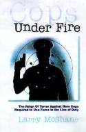 Cops Under Fire di Larry McShane edito da Regnery Publishing Inc