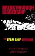 Breakthrough Leadership: The T.E.A.M. C.H.I.P. Model di Chip Townsend, Jody N. Holland edito da My Judo Life