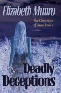 Deadly Deceptions: The Chronicles of Anna di Elizabeth Munro edito da Blue Swell