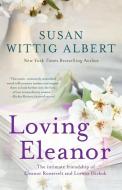 Loving Eleanor di Susan Wittig Albert edito da Persevero Press