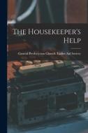 THE HOUSEKEEPER'S HELP [MICROFORM] di CENTRAL PRESBYTERIAN edito da LIGHTNING SOURCE UK LTD