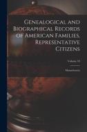 Genealogical and Biographical Records of American Families, Representative Citizens: Massachusetts; Volume 10 di Anonymous edito da LIGHTNING SOURCE INC