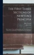 The First Three Sections of Newton's Principia: With Copious Notes and Illustrations, and a Great Variety of Deductions and Problems. Designed for the di Isaac Newton, John Carr edito da LEGARE STREET PR