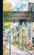 Thompsonville Carpet Weavers di Anonymous edito da LEGARE STREET PR