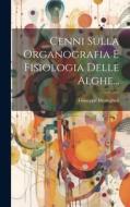 Cenni Sulla Organografia E Fisiologia Delle Alghe... di Giuseppe Meneghini edito da LEGARE STREET PR