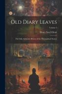 Old Diary Leaves: The Only Authentic History of the Theosophical Society; Volume 3 di Henry Steel Olcott edito da LEGARE STREET PR
