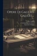 Opere Di Galileo Galilei ... di Vincenzio Viviani, Galileo Galilei, Tommaso Buonaventura edito da LEGARE STREET PR