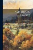 America in France di Frederick Palmer edito da LEGARE STREET PR