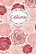 Céline: Personalisiertes Notizbuch / 150 Seiten / Punktraster / Din A5+ (15,24 X 22,86 CM) / Rosen Cover Design di Rosen Garten Journals edito da INDEPENDENTLY PUBLISHED