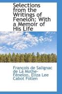 Selections From The Writings Of Fenelon di Franois De Salignac De La Mo Fnelon, Fran Ois De Salignac De La Mo F Nelon, Francois De Salignac Fenelon edito da Bibliolife