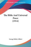 The Bible and Universal Peace (1914) di George Holley Gilbert edito da Kessinger Publishing